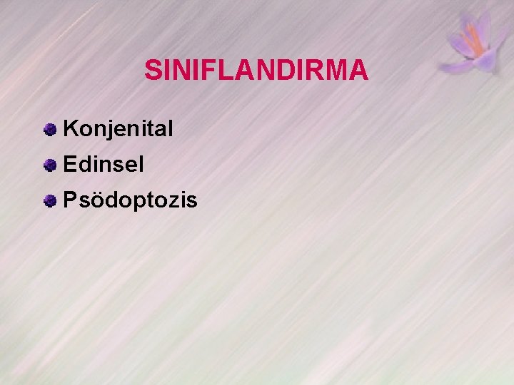 SINIFLANDIRMA Konjenital Edinsel Psödoptozis 
