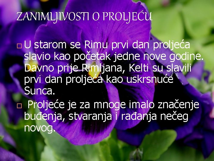 ZANIMLJIVOSTI O PROLJEĆU U starom se Rimu prvi dan proljeća slavio kao početak jedne