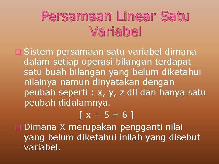 Persamaan Linear Satu Variabel Sistem persamaan satu variabel dimana dalam setiap operasi bilangan terdapat