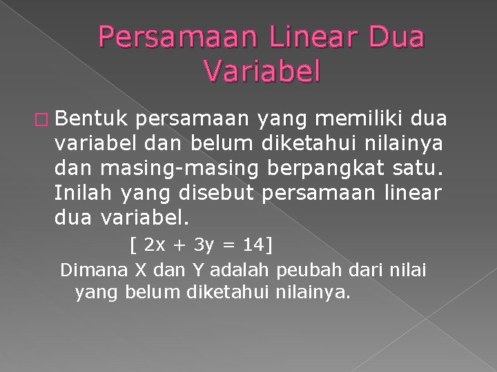 Persamaan Linear Dua Variabel � Bentuk persamaan yang memiliki dua variabel dan belum diketahui