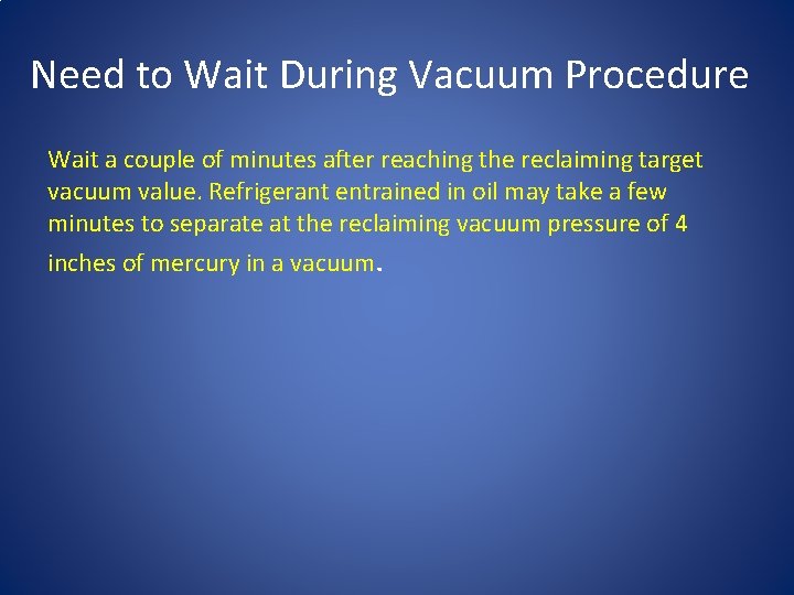 Need to Wait During Vacuum Procedure Wait a couple of minutes after reaching the Need to Wait During Vacuum Procedure Wait a couple of minutes after reaching the