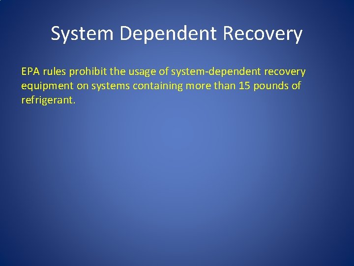 System Dependent Recovery EPA rules prohibit the usage of system-dependent recovery equipment on systems System Dependent Recovery EPA rules prohibit the usage of system-dependent recovery equipment on systems