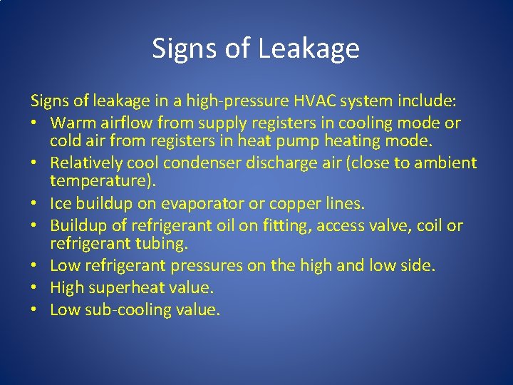 Signs of Leakage Signs of leakage in a high-pressure HVAC system include: • Warm Signs of Leakage Signs of leakage in a high-pressure HVAC system include: • Warm
