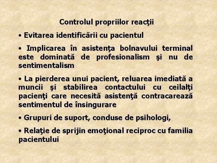 Controlul propriilor reacţii • Evitarea identificării cu pacientul • Implicarea în asistenţa bolnavului terminal