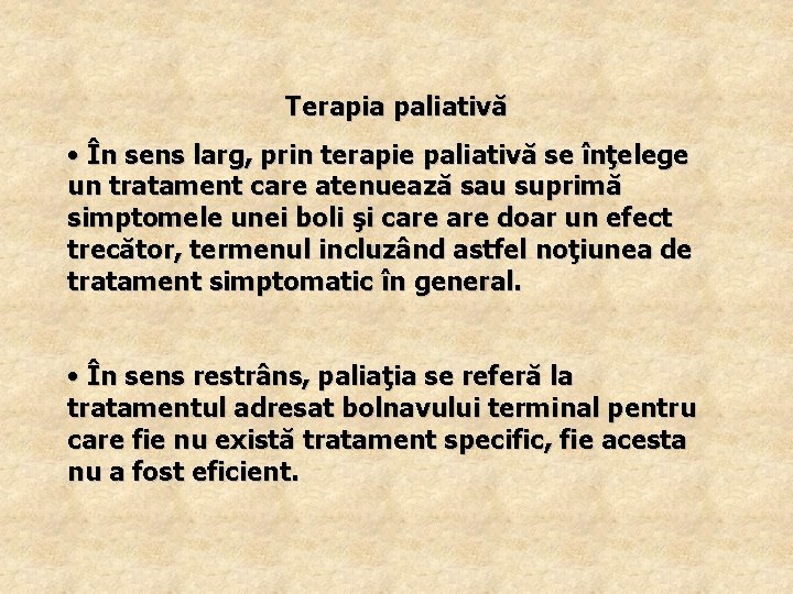 Terapia paliativă • În sens larg, prin terapie paliativă se înţelege un tratament care