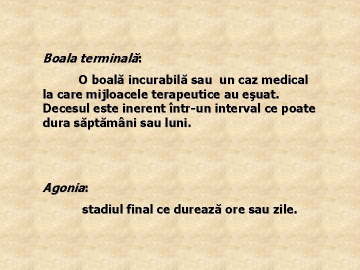 Boala terminală: O boală incurabilă sau un caz medical la care mijloacele terapeutice au