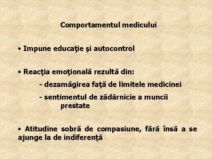 Comportamentul medicului • Impune educaţie şi autocontrol • Reacţia emoţională rezultă din: - dezamăgirea