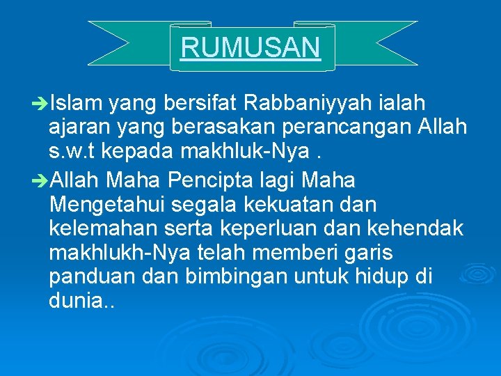 RUMUSAN èIslam yang bersifat Rabbaniyyah ialah ajaran yang berasakan perancangan Allah s. w. t