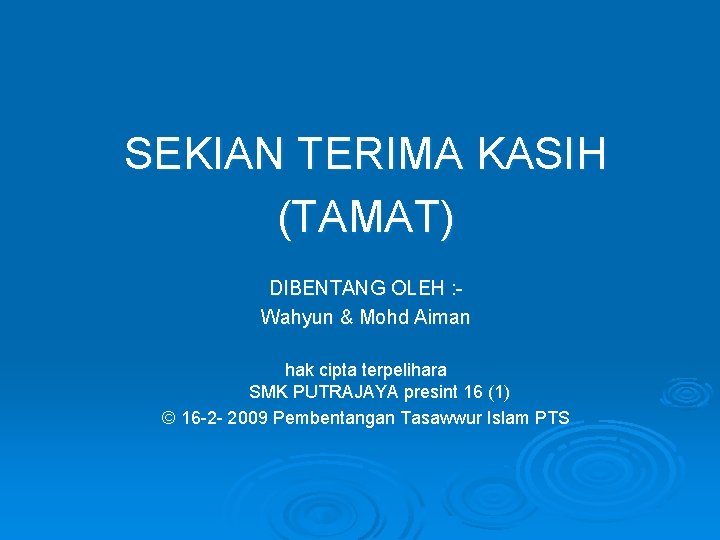 SEKIAN TERIMA KASIH (TAMAT) DIBENTANG OLEH : Wahyun & Mohd Aiman hak cipta terpelihara