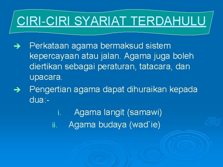 CIRI-CIRI SYARIAT TERDAHULU Perkataan agama bermaksud sistem kepercayaan atau jalan. Agama juga boleh diertikan