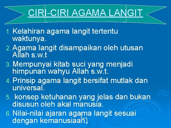 CIRI-CIRI AGAMA LANGIT 1. Kelahiran agama langit tertentu waktunya. 2. Agama langit disampaikan oleh