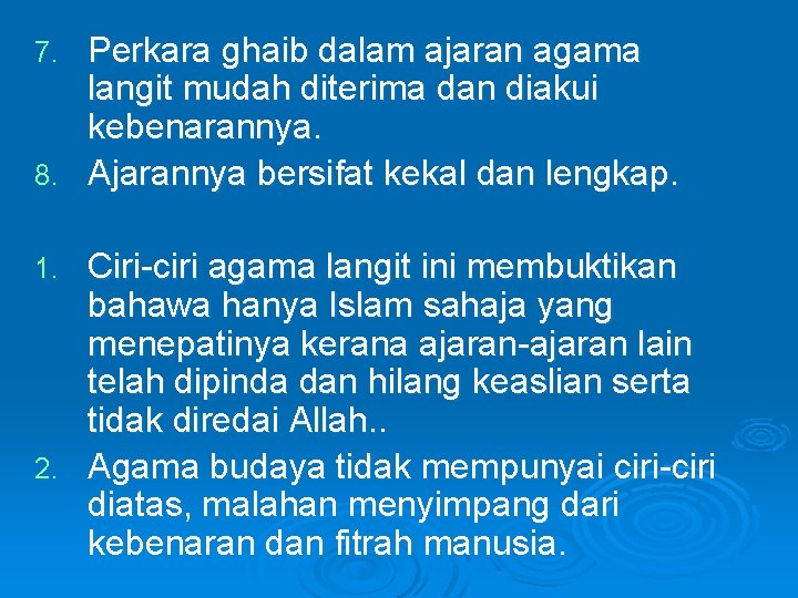 Perkara ghaib dalam ajaran agama langit mudah diterima dan diakui kebenarannya. 8. Ajarannya bersifat