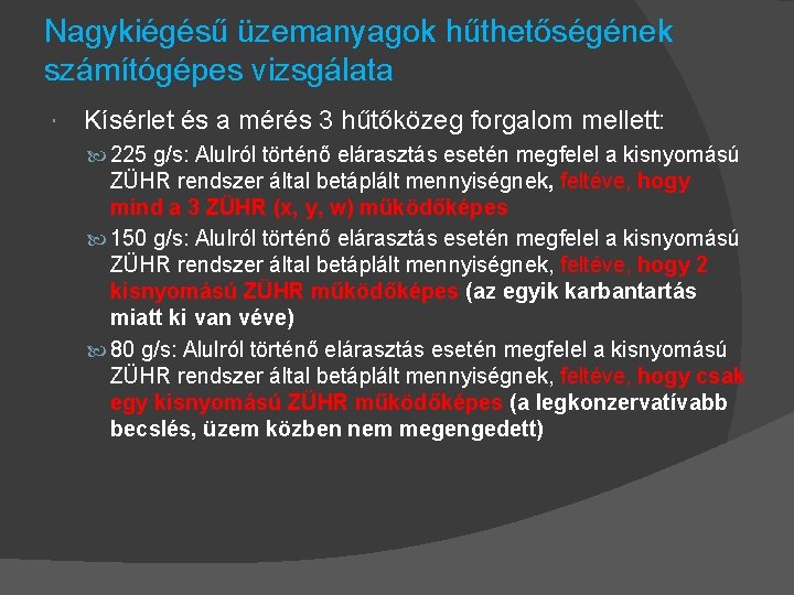 Nagykiégésű üzemanyagok hűthetőségének számítógépes vizsgálata Kísérlet és a mérés 3 hűtőközeg forgalom mellett: 225