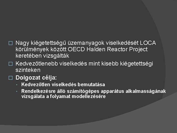 Nagy kiégetettségű üzemanyagok viselkedését LOCA körülmények között OECD Halden Reactor Project keretében vizsgálták �