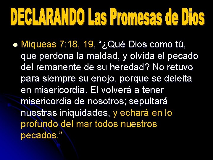 l Miqueas 7: 18, 19, “¿Qué Dios como tú, que perdona la maldad, y