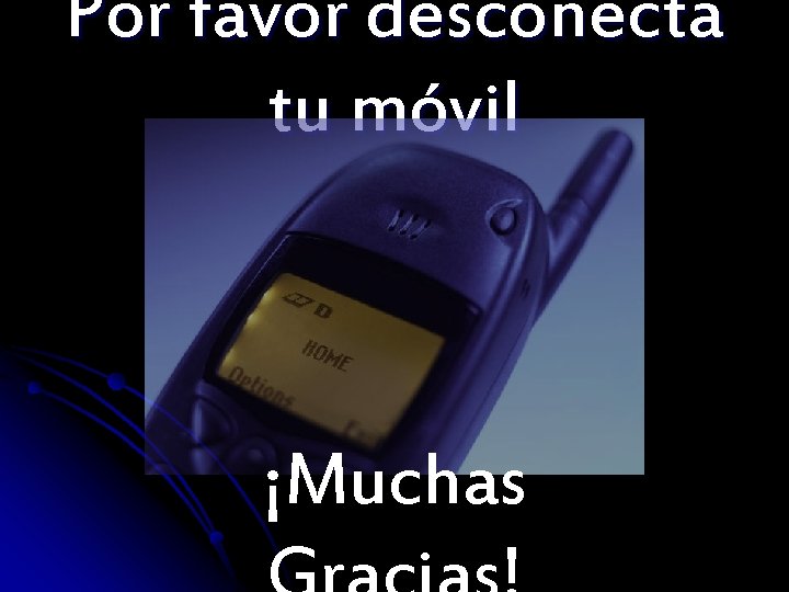 Por favor desconecta tu móvil ¡Muchas 