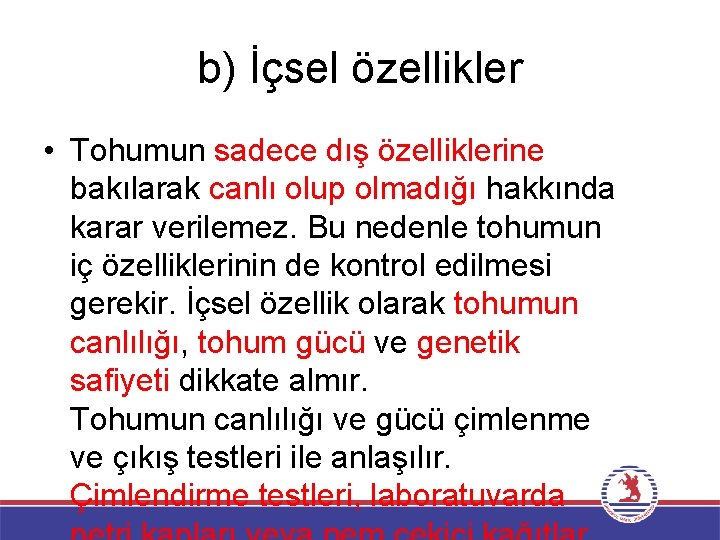 b) İçsel özellikler • Tohumun sadece dış özelliklerine bakılarak canlı olup olmadığı hakkında karar