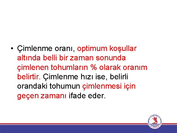  • Çimlenme oranı, optimum koşullar altında belli bir zaman sonunda çimlenen tohumların %