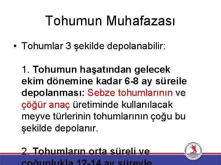 Tohumun Muhafazası • Tohumlar 3 şekilde depolanabilir: 1. Tohumun haşatından gelecek ekim dönemine kadar