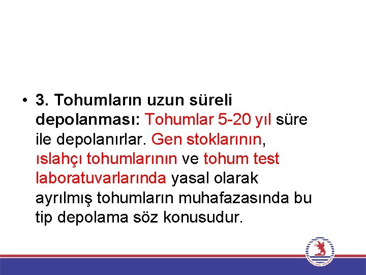  • 3. Tohumların uzun süreli depolanması: Tohumlar 5 -20 yıl süre ile depolanırlar.