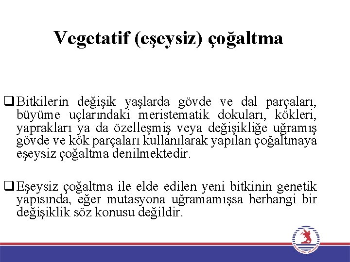 Vegetatif (eşeysiz) çoğaltma q Bitkilerin değişik yaşlarda gövde ve dal parçaları, büyüme uçlarındaki meristematik