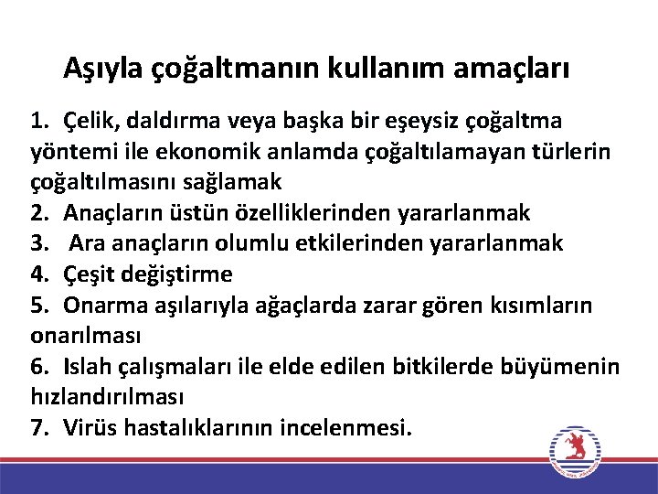 Aşıyla çoğaltmanın kullanım amaçları 1. Çelik, daldırma veya başka bir eşeysiz çoğaltma yöntemi ile