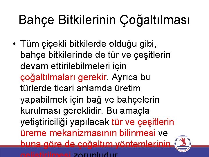 Bahçe Bitkilerinin Çoğaltılması • Tüm çiçekli bitkilerde olduğu gibi, bahçe bitkilerinde de tür ve