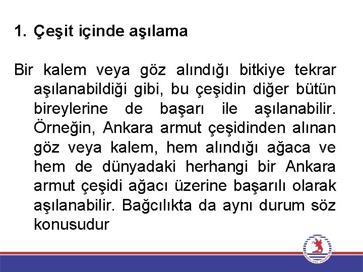 1. Çeşit içinde aşılama Bir kalem veya göz alındığı bitkiye tekrar aşılanabildiği gibi, bu