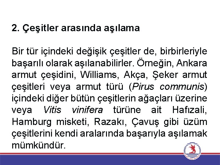 2. Çeşitler arasında aşılama Bir tür içindeki değişik çeşitler de, birbirleriyle başarılı olarak aşılanabilirler.