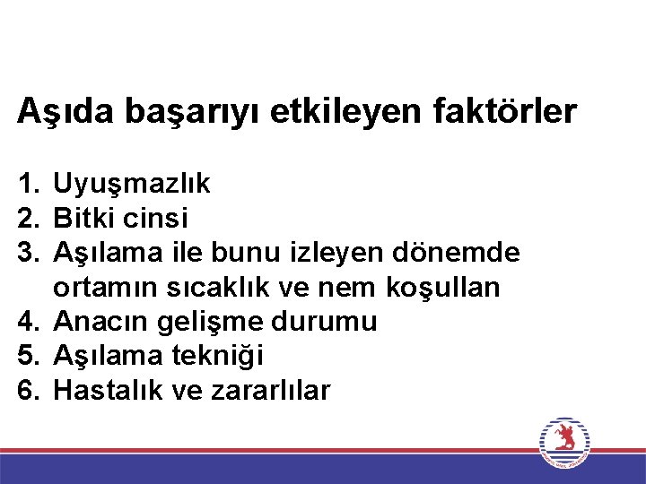 Aşıda başarıyı etkileyen faktörler 1. Uyuşmazlık 2. Bitki cinsi 3. Aşılama ile bunu izleyen