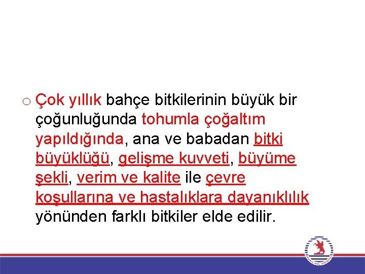 o Çok yıllık bahçe bitkilerinin büyük bir çoğunluğunda tohumla çoğaltım yapıldığında, ana ve babadan