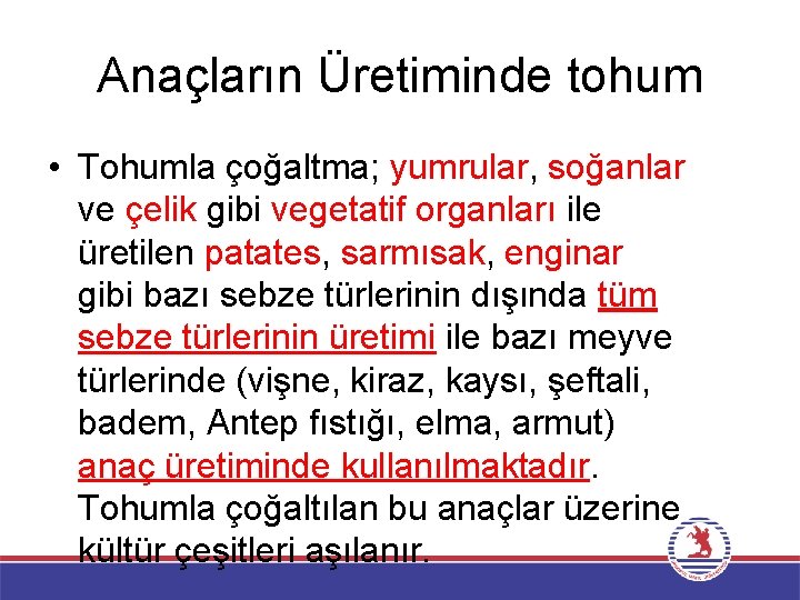 Anaçların Üretiminde tohum • Tohumla çoğaltma; yumrular, soğanlar ve çelik gibi vegetatif organları ile