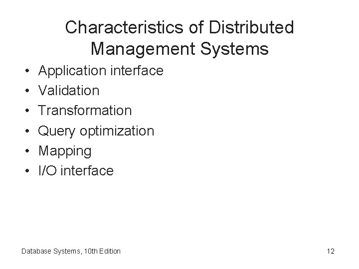 Characteristics of Distributed Management Systems • • • Application interface Validation Transformation Query optimization