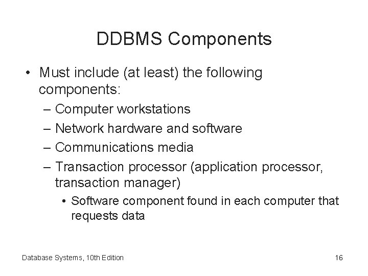 DDBMS Components • Must include (at least) the following components: – Computer workstations –