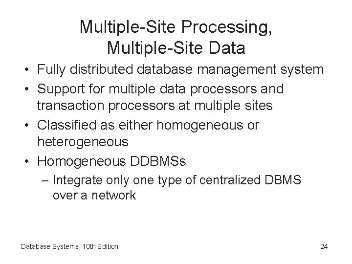 Multiple-Site Processing, Multiple-Site Data • Fully distributed database management system • Support for multiple