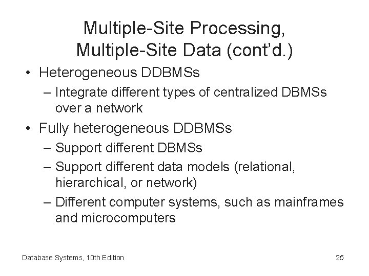 Multiple-Site Processing, Multiple-Site Data (cont’d. ) • Heterogeneous DDBMSs – Integrate different types of