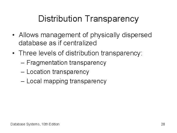 Distribution Transparency • Allows management of physically dispersed database as if centralized • Three