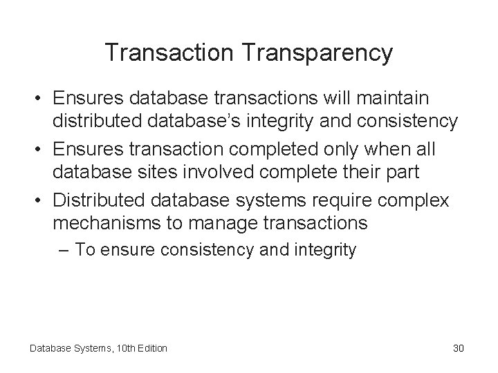 Transaction Transparency • Ensures database transactions will maintain distributed database’s integrity and consistency •