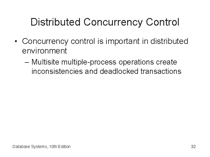 Distributed Concurrency Control • Concurrency control is important in distributed environment – Multisite multiple-process