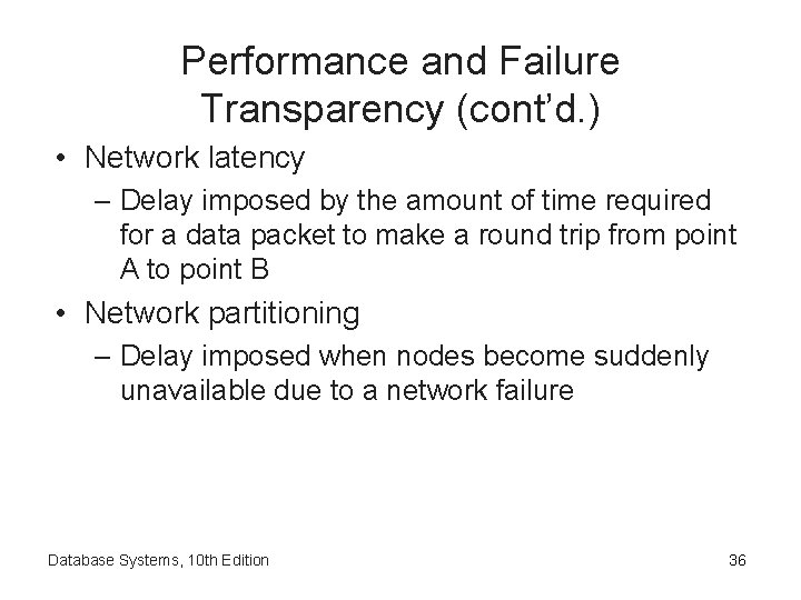 Performance and Failure Transparency (cont’d. ) • Network latency – Delay imposed by the