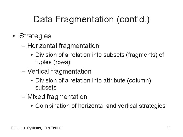 Data Fragmentation (cont’d. ) • Strategies – Horizontal fragmentation • Division of a relation