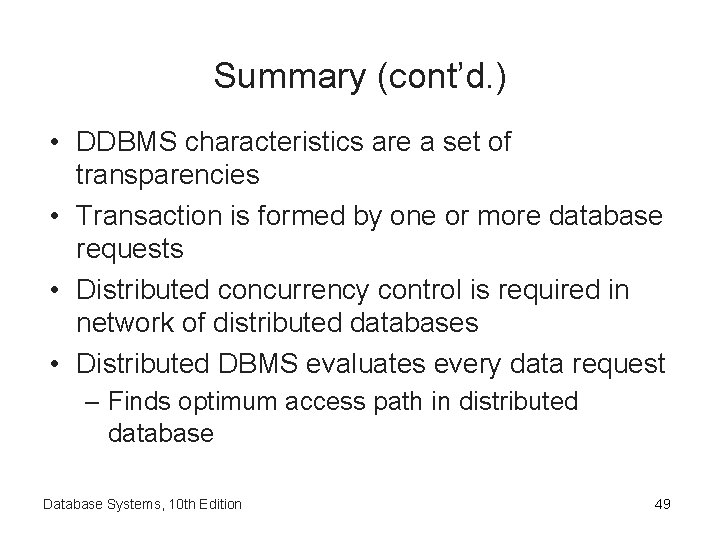 Summary (cont’d. ) • DDBMS characteristics are a set of transparencies • Transaction is