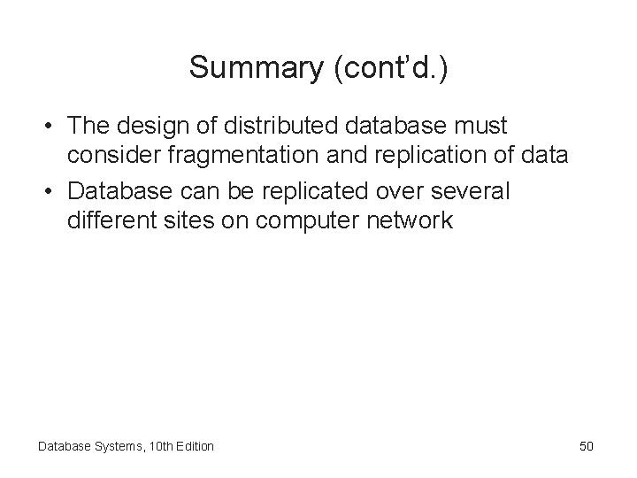 Summary (cont’d. ) • The design of distributed database must consider fragmentation and replication