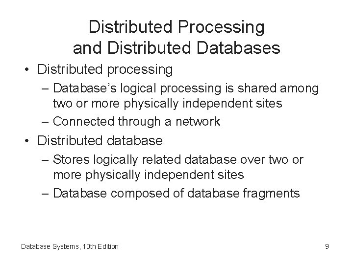 Distributed Processing and Distributed Databases • Distributed processing – Database’s logical processing is shared