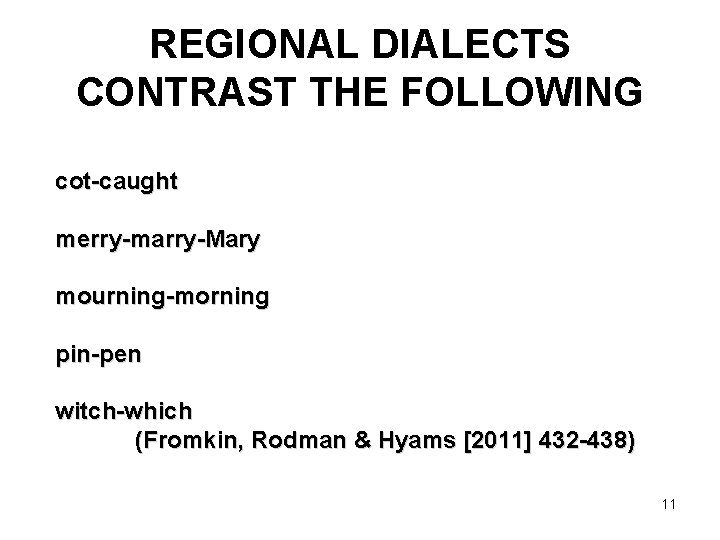 REGIONAL DIALECTS CONTRAST THE FOLLOWING cot-caught merry-marry-Mary mourning-morning pin-pen witch-which (Fromkin, Rodman & Hyams