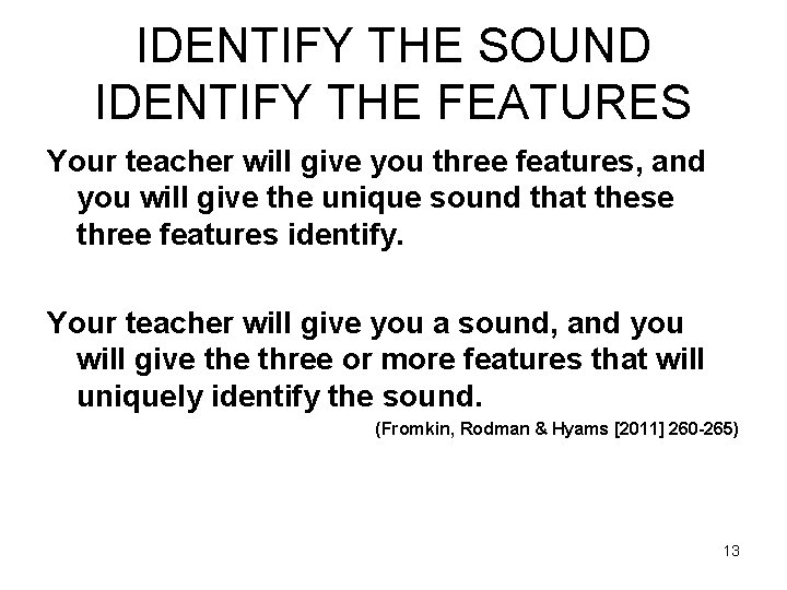 IDENTIFY THE SOUND IDENTIFY THE FEATURES Your teacher will give you three features, and