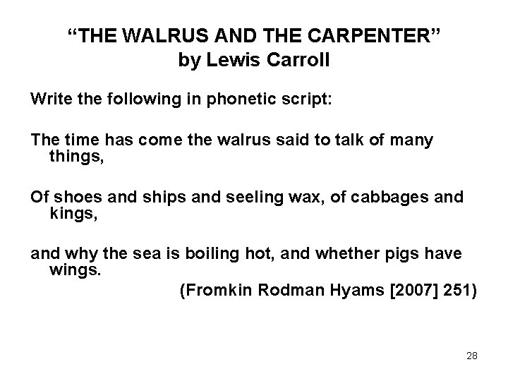 “THE WALRUS AND THE CARPENTER” by Lewis Carroll Write the following in phonetic script: