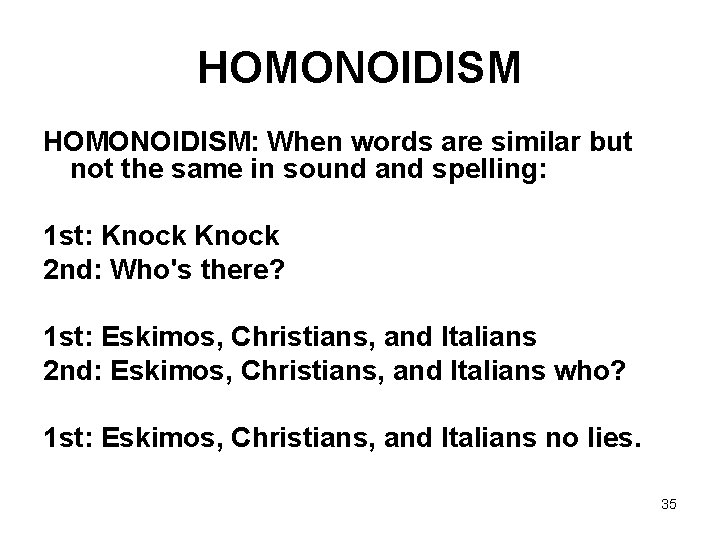 HOMONOIDISM: When words are similar but not the same in sound and spelling: 1