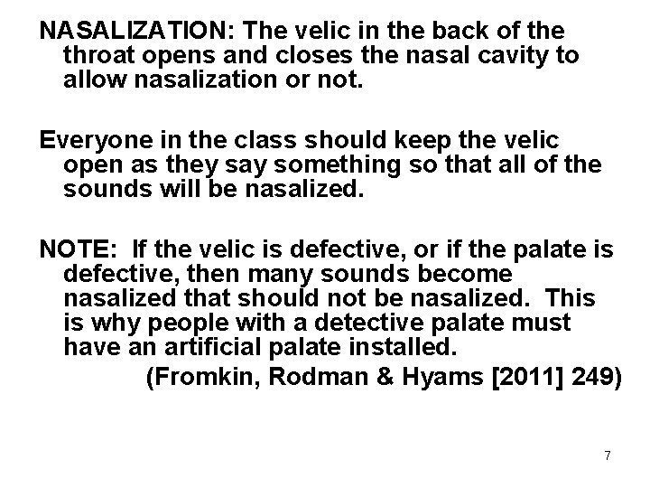 NASALIZATION: The velic in the back of the throat opens and closes the nasal