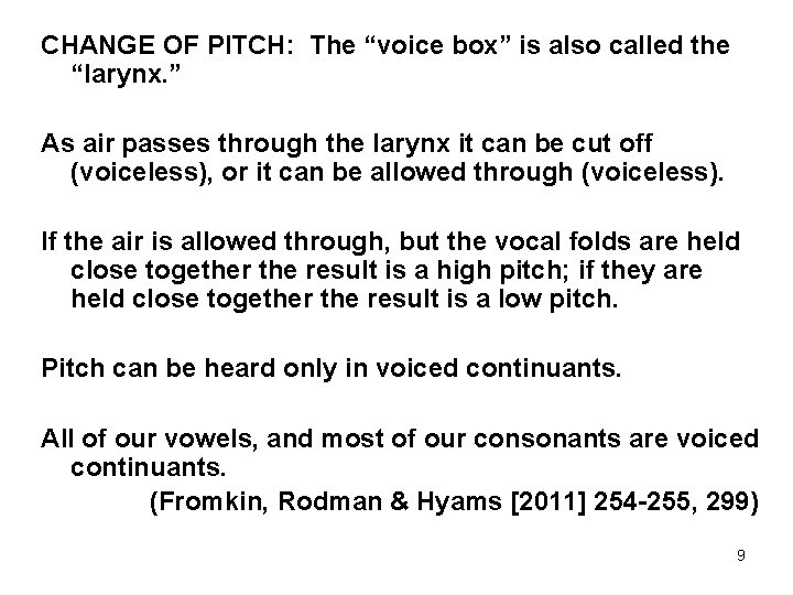 CHANGE OF PITCH: The “voice box” is also called the “larynx. ” As air